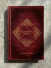 DANGEROUS WOMEN - EILEEN MARX